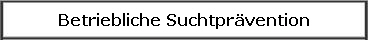  Betriebliche Suchtprvention 